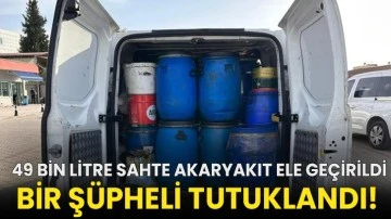  49 bin litre sahte akaryakıt ele geçirildi, bir şüpheli tutuklandı!