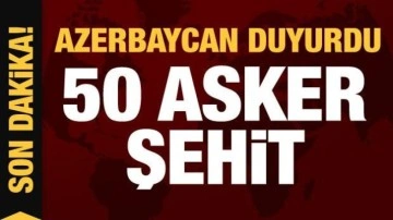 50 asker şehit oldu! Azerbaycan'dan son dakika açıklaması