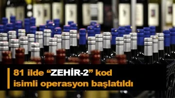 81 ilde “ZEHİR-2” kod isimli operasyon başlatıldı