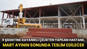 9 şiddetine dayanıklı çelikten yapılan hastane, Mart ayının sonunda teslim edilecek