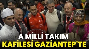 A Milli Takım kafilesi Gaziantep'te