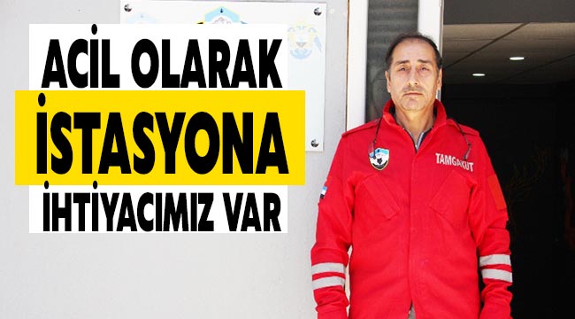 Acil olarak istasyona ihtiyacımız var