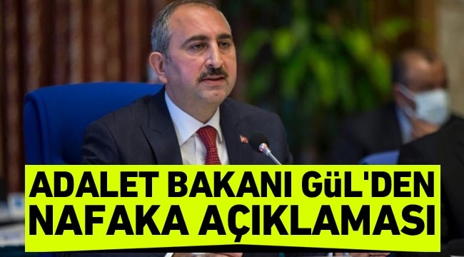 Adalet Bakanı Gül’den nafaka açıklaması