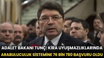 Adalet Bakanı Tunç: Kira uyuşmazlıklarında arabuluculuk sistemine 76 bin 780 başvuru oldu