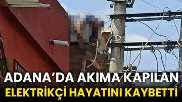 Adana’da Akıma Kapılan Elektrikçi Hayatını Kaybetti