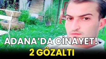 Adana’da cinayet! 2 gözaltı
