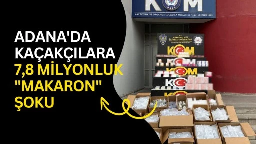 Adana'da Ka&ccedil;ak&ccedil;ılara 7,8 Milyonluk "Makaron" Şoku