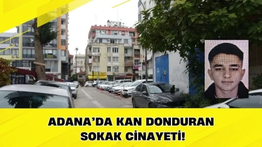 Adana&rsquo;da Kan Donduran Sokak Cinayeti!
