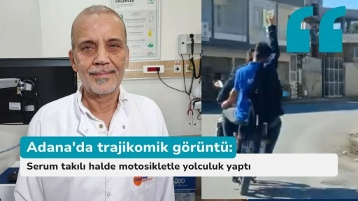Adana'da trajikomik görüntü: Serum takılı halde motosikletle yolculuk yaptı