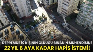Depremde 10 kişinin öldüğü binanın mühendisine 22 yıl 6 aya kadar hapis istemi!