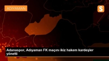 Adanaspor, Adıyaman FK maçını ikiz hakem kardeşler yönetti