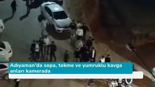 Adıyaman'da sopa, tekme ve yumruklu kavga anları kamerada