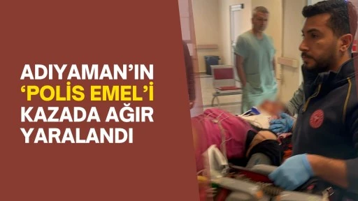 Adıyaman’ın ‘Polis Emel’i kazada ağır yaralandı