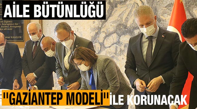Aile bütünlüğü ''Gaziantep Modeli''ile korunacak