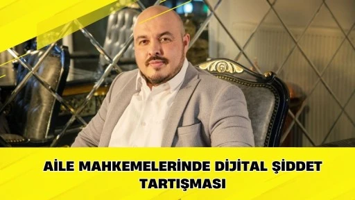 Aile Mahkemelerinde Dijital Şiddet Tartışması