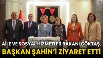 Aile Ve Sosyal Hizmetler Bakanı Göktaş, Başkan Şahin’i Ziyaret Etti