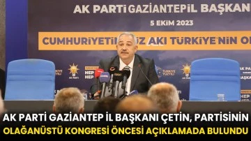 AK Parti Gaziantep İl Başkanı Çetin, partisinin olağanüstü kongresi öncesi açıklamada bulundu