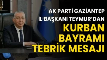 Ak Parti Gaziantep İl Başkanı Ertuğrul Teymur’dan Kurban Bayramı Tebrik Mesajı