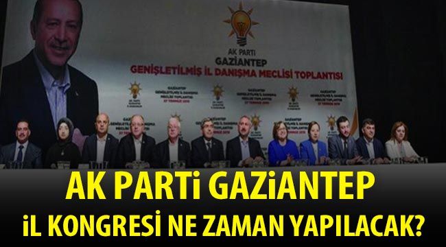 AK Parti Gaziantep il kongresi ne zaman yapılacak?