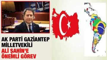AK Parti Gaziantep Milletvekili Ali Şahin’e önemli görev