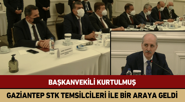 AK Parti Genel Başkanvekili Numan Kurtulmuş Gaziantep STK temsilcileri ile bir araya geldi