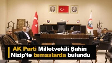 AK Parti Milletvekili Şahin Nizip'te temaslarda bulundu