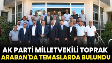 AK Parti Milletvekili Toprak Araban'da temaslarda bulundu