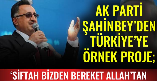 Ak parti Şahinbey'den Türkiye'ye örnek proje; "Siftah bizden bereket Allah'tan"