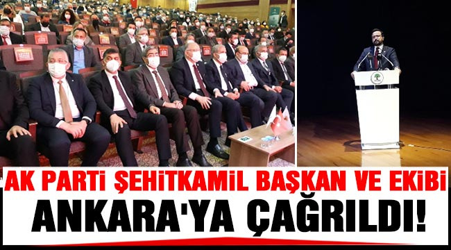 AK Parti Şehitkamil Başkan ve ekibi Ankara'ya çağrıldı!