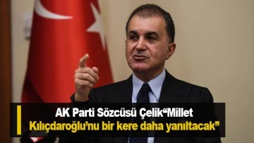 AK Parti Sözcüsü Çelik“Millet Kılıçdaroğlu’nu bir kere daha yanıltacak”