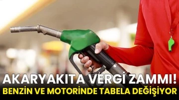 Akaryakıta vergi zammı! Benzin ve motorinde tabela değişiyor