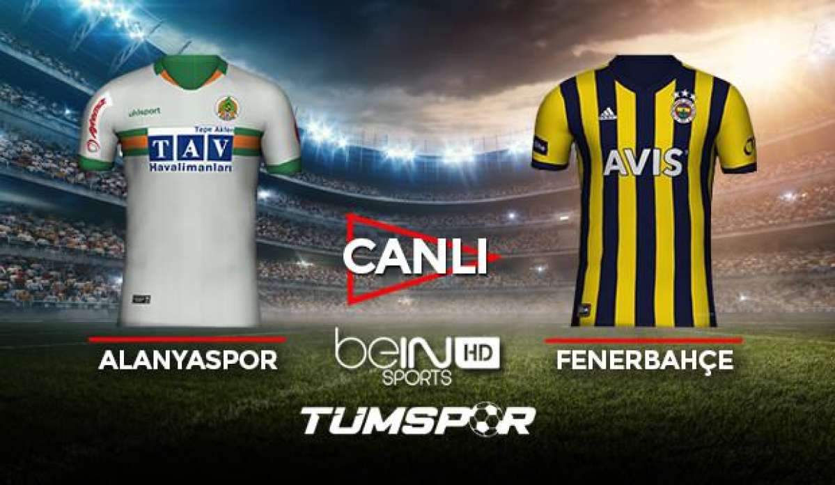 Alanyaspor Fenerbahçe maçı canlı izle! BeIN Sports Alanya FB maçı canlı skor takip!
