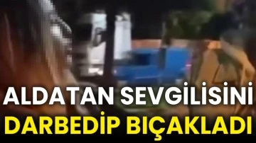 Aldatan sevgilisini darbedip bıçakladı