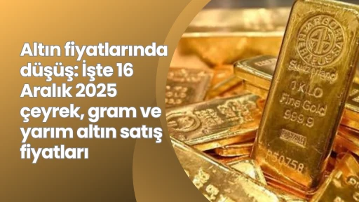 Altın fiyatlarında d&uuml;ş&uuml;ş: İşte 16 Aralık 2025 &ccedil;eyrek, gram ve yarım altın satış fiyatları
