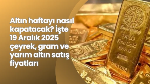 Altın haftayı nasıl kapatacak? İşte 19 Aralık 2025 &ccedil;eyrek, gram ve yarım altın satış fiyatları