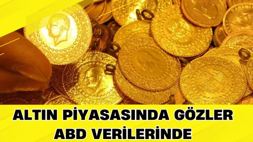 Altın Piyasasında G&ouml;zler ABD Verilerinde