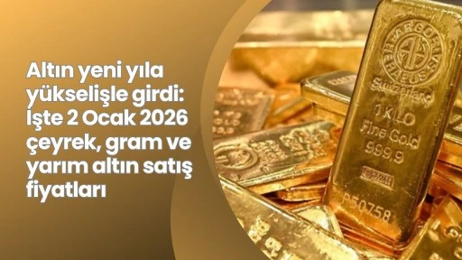 Altın yeni yıla y&uuml;kselişle girdi: İşte 2 Ocak 2026 &ccedil;eyrek, gram ve yarım altın satış fiyatları