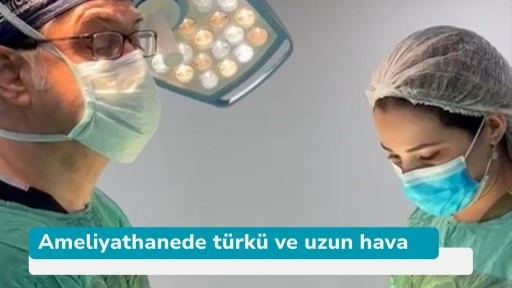 Ameliyathanede türkü ve uzun hava