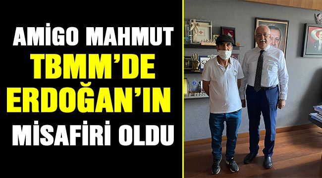 Amigo Mahmut TBMM’de Erdoğan’ın misafiri oldu