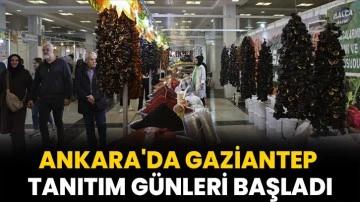 Ankara'da Gaziantep Tanıtım Günleri başladı