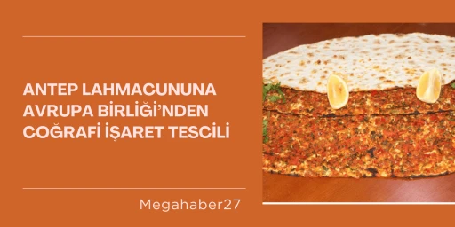 Antep Lahmacununa Avrupa Birliği’nden Coğrafi İşaret Tescili