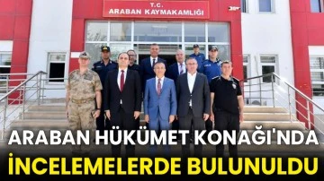 Araban Hükümet Konağı'nda incelemelerde bulunuldu