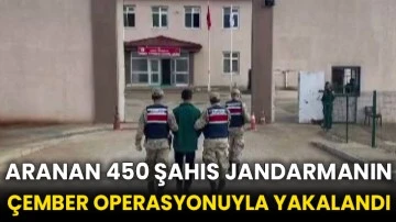 Aranan 450 şahıs jandarmanın çember operasyonuyla yakalandı