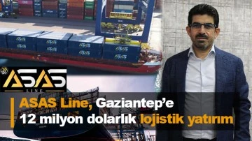 ASAS Line, Gaziantep’e  12 milyon dolarlık lojistik yatırım