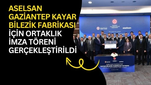 Aselsan Gaziantep Kayar Bilezik Fabrikası i&ccedil;in ortaklık imza t&ouml;reni ger&ccedil;ekleştirildi