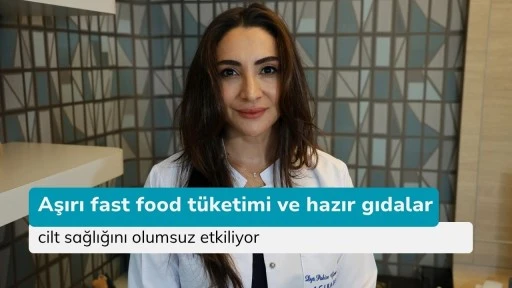 Aşırı fast food tüketimi ve hazır gıdalar cilt sağlığını olumsuz etkiliyor