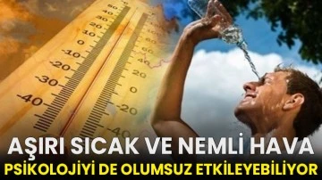 Aşırı sıcak ve nemli hava psikolojiyi de olumsuz etkileyebiliyor!
