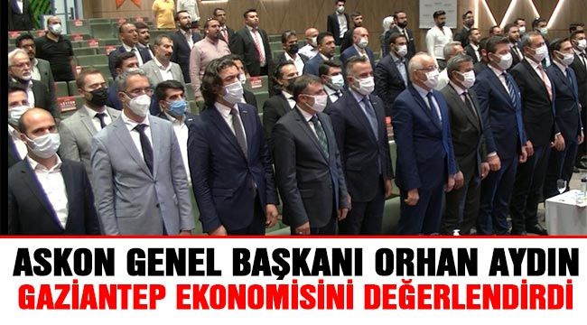  ASKON Genel Başkanı Orhan Aydın Gaziantep ekonomisini değerlendirdi