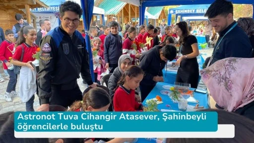Astronot Tuva Cihangir Atasever, Şahinbeyli öğrencilerle buluştu