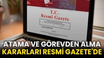 Atama ve görevden alma kararları Resmi Gazete'de